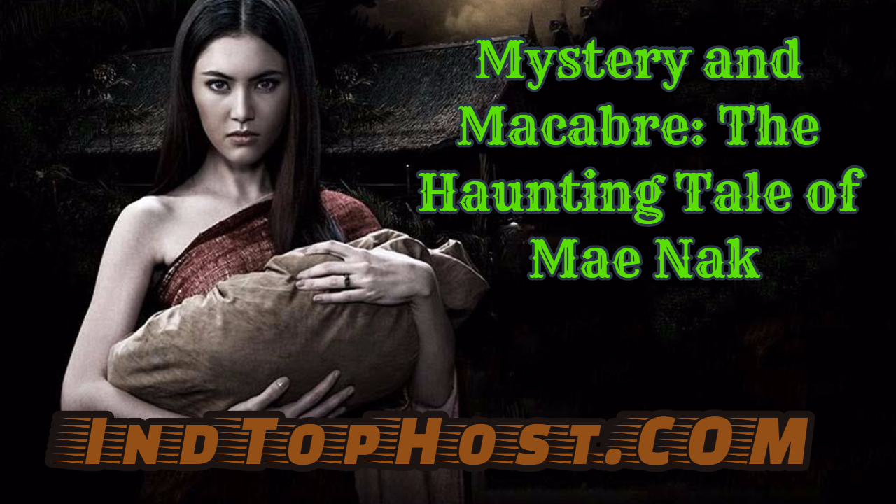Mystery and Macabre: The Haunting Tale of Mae Nak